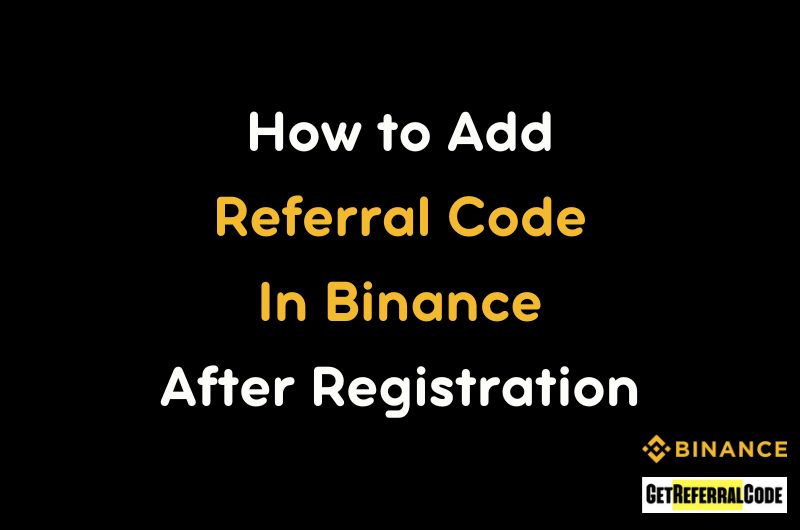 How To Add Referral Code In Binance After Registration
